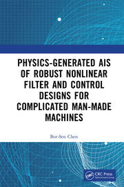 Physics-Generated AIs of Robust Nonlinear Filter and Control Designs for Complicated Man-Made Machines book cover