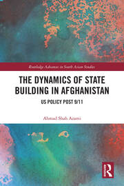 The Dynamics of State Building in Afghanistan: US Policy Post 9/11 book cover
