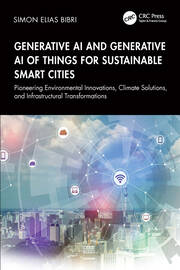 Generative AI and Generative AI of Things for Sustainable Smart Cities: Pioneering Environmental Innovations, Climate Solutions, and Infrastructural Transformations book cover