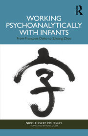 Working Psychoanalytically with Infants: From Françoise Dolto to Zhuang Zhou book cover