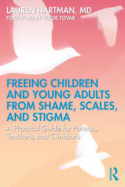 Freeing Children and Young Adults from Shame, Scales, and Stigma: A Practical Guide for Parents, Teachers, and Clinicians book cover