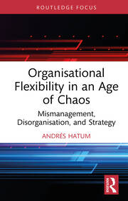 Organisational Flexibility in an Age of Chaos: Mismanagement, Disorganisation, and Strategy book cover