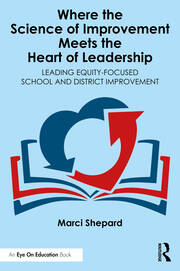 Where the Science of Improvement Meets the Heart of Leadership: Leading Equity-Focused School and District Improvement book cover