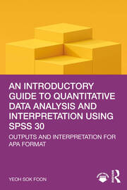An Introductory Guide to Quantitative Data Analysis and Interpretation using SPSS 30: Outputs and Interpretation for APA Format book cover