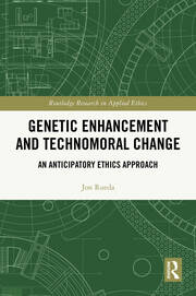 Genetic Enhancement and Technomoral Change: An Anticipatory Ethics Approach book cover
