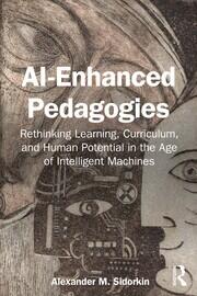 AI-Enhanced Pedagogies: Rethinking Learning, Curriculum, and Human Potential in the Age of Intelligent Machines book cover