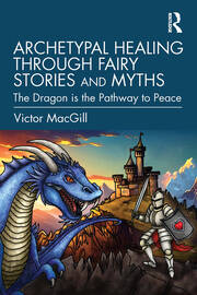 Archetypal Healing through Fairy Stories and Myths: The Dragon is the Pathway to Peace book cover