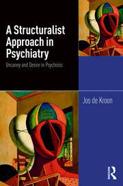 A Structuralist Approach in Psychiatry: Uncanny and Desire in Psychosis book cover