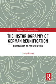 The Historiography of German Reunification: Endeavours of Construction book cover