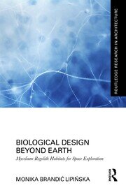 Biological Design Beyond Earth: Mycelium-Regolith Habitats for Space Exploration book cover