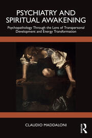 Psychiatry and Spiritual Awakening: Psychopathology Through the Lens of Transpersonal Development and Energy Transformation book cover