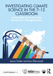 Investigating Climate Science in the 7–12 Classroom: Actionable Curriculum for Tomorrow's Changemakers book cover