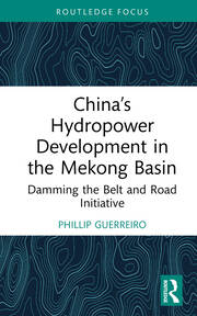 China’s Hydropower Development in the Mekong Basin: Damming the Belt and Road Initiative book cover