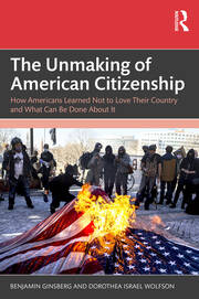 The Unmaking of American Citizenship: How Americans Learned Not to Love Their Country and What Can Be Done About It book cover
