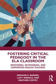 Fostering Critical Pedagogy in the ELA Classroom: Mentoring, Networking, and Supporting English Teachers book cover