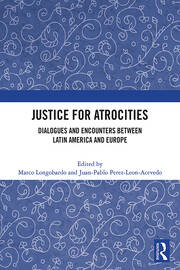 Justice for Atrocities: Dialogues and Encounters between Latin America and Europe book cover