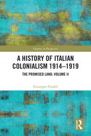 A History of Italian Colonialism 1914-1919: The Promised Land: Volume II book cover