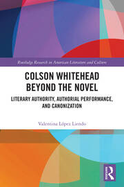 Colson Whitehead Beyond the Novel: Literary Authority, Authorial Performance, and Canonization book cover