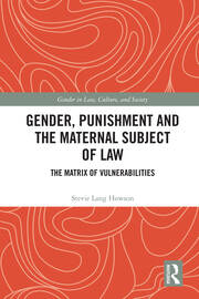 Gender, Punishment and the Maternal Subject of Law: The Matrix of Vulnerabilities book cover