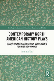 Contemporary North American History Plays: Jaclyn Backhaus and Lauren Gunderson’s Feminist Reworkings book cover
