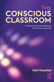The Conscious Classroom: A Pathway to Mental Wellbeing and Ethical Leadership book cover