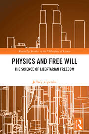 Physics and Free Will: The Science of Libertarian Freedom book cover