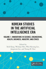Korean Studies in the Artificial Intelligence Era: Volume 1: Innovations in Science, Engineering, Health, Business, Industry, and Ethics book cover