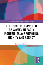 The Bible Interpreted by Women in Early Modern Italy: Promoting Dignity and Agency book cover