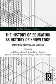 The History of Education as History of Knowledge: Exploring Methods and Sources book cover