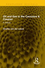 Oil and Gas in the Caucasus & Caspian: A History book cover