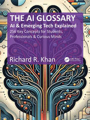 The AI Glossary: AI and Emerging Tech Explained - 256 Key Concepts for Students, Professionals & Curious Minds book cover