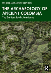 The Archaeology of Ancient Colombia: The Earliest South Americans book cover