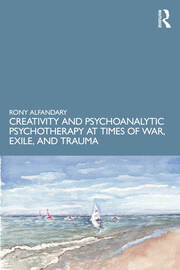 Creativity and Psychoanalytic Psychotherapy at Times of War, Exile, and Trauma book cover