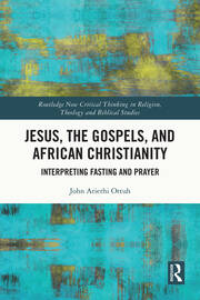 Jesus, the Gospels, and African Christianity: Interpreting Fasting and Prayer book cover