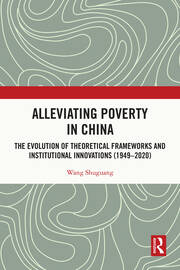 Alleviating Poverty in China: The Evolution of Theoretical Frameworks and Institutional Innovations (1949–2020) book cover
