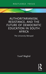 Authoritarianism, Resistance, and the Future of Democratic Education in South Africa: The University Betrayed book cover