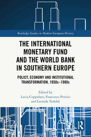 The International Monetary Fund and the World Bank in Southern Europe: Policy, Economy and Institutional Transformation, 1950s-1980s book cover