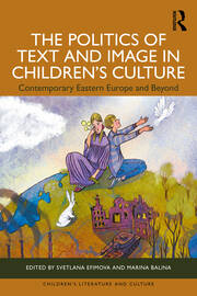 The Politics of Text and Image in Children’s Culture: Contemporary Eastern Europe and Beyond book cover