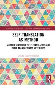 Self-Translation as Method: Modern Sinophone Self-Translators and their Transmediated Afterlives book cover