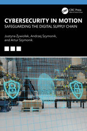 Cybersecurity in Motion: Safeguarding the Digital Supply Chain book cover