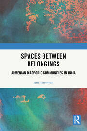 Spaces between Belongings: Armenian Diasporic Communities in India book cover