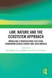 Law, Nature and the Ecosystem Approach: Modelling a Transcultural Eco-Legal Framework across Europe and Latin America book cover