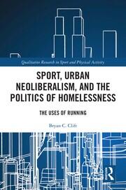 Sport, Urban Neoliberalism, and the Politics of Homelessness: The Uses of Running book cover