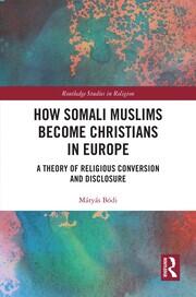 How Somali Muslims Become Christians in Europe: A Theory of Religious Conversion and Disclosure book cover
