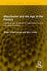 Manchester and the Age of the Factory: The Business Structure of Cottonopolis in the Industrial Revolution book cover