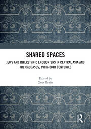 Shared Spaces: Jews and Interethnic Encounters in Central Asia and the Caucasus, 19th–20th Centuries book cover