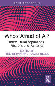 Who’s Afraid of AI?: Intercultural Aspirations, Frictions and Fantasies book cover