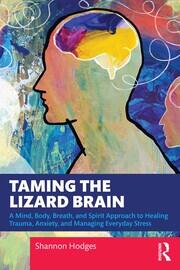 Taming the Lizard Brain: A Mind, Body, Breath, and Spirit Approach to Healing Trauma, Anxiety, and Managing Everyday Stress book cover