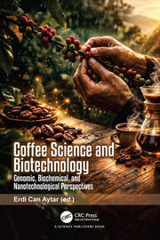 Coffee Science and Biotechnology: Genomic Biochemical and Nanotechnological Perspectives book cover