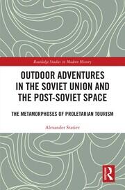 Outdoor Adventures in the Soviet Union and the Post-Soviet Space: The Metamorphoses of Proletarian Tourism book cover